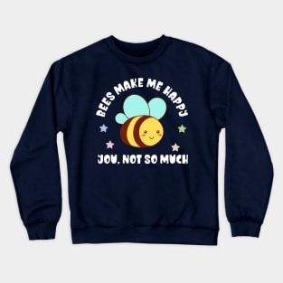 Kawaii Bees Make Me Happy, You Not So Much - Funny Crewneck Sweatshirt